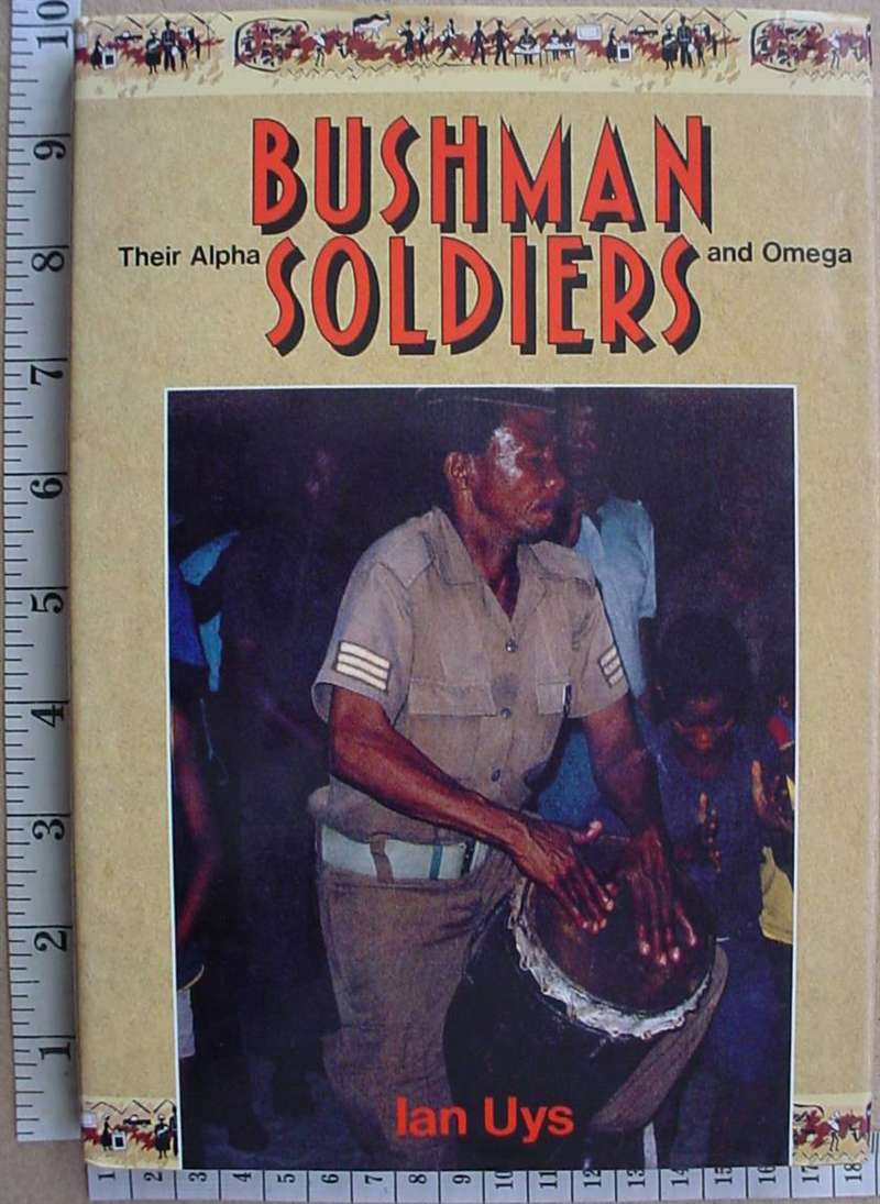 8815 Bushman Soldiers: Their Alpha and Omega, by Ian Uys (SA)