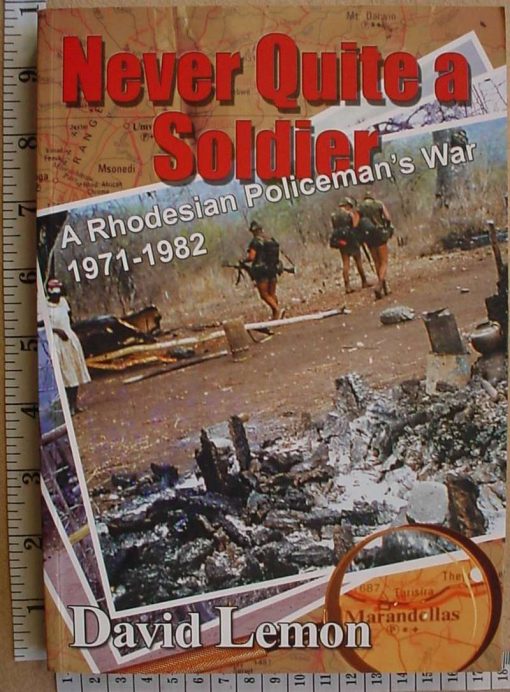 8861 Never Quite a Soldier: A Rhodesian Policeman's war 1971-82, by David Lemon (Rhodesia)