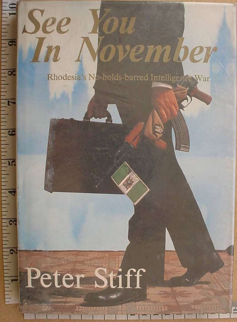 8868 See You in November: Rhodesia's No-Holds-Barred Intelligence War, by Peter Stiff (Rhodesia)